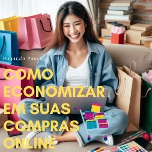 Como Economizar em Suas Compras Online